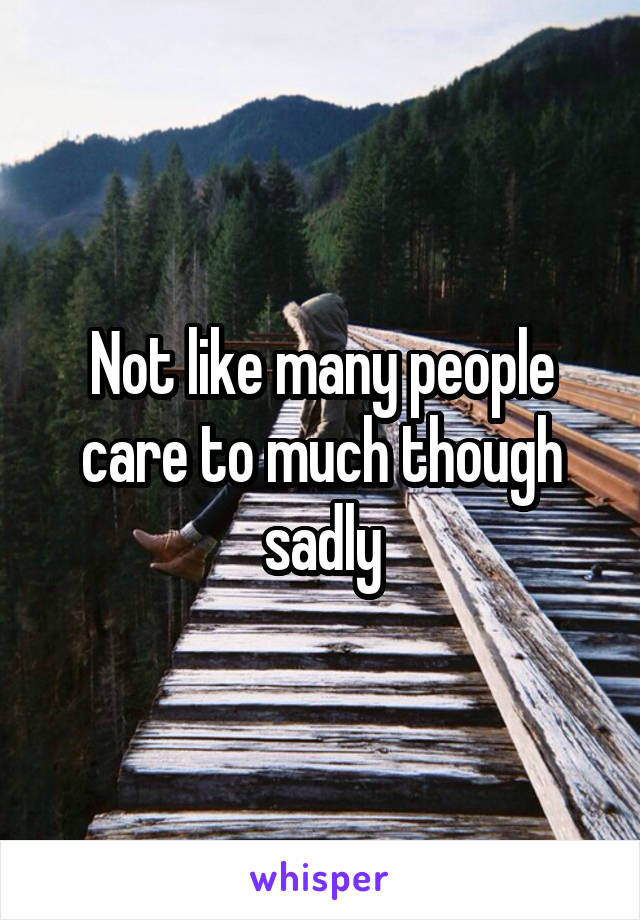 Not like many people care to much though sadly