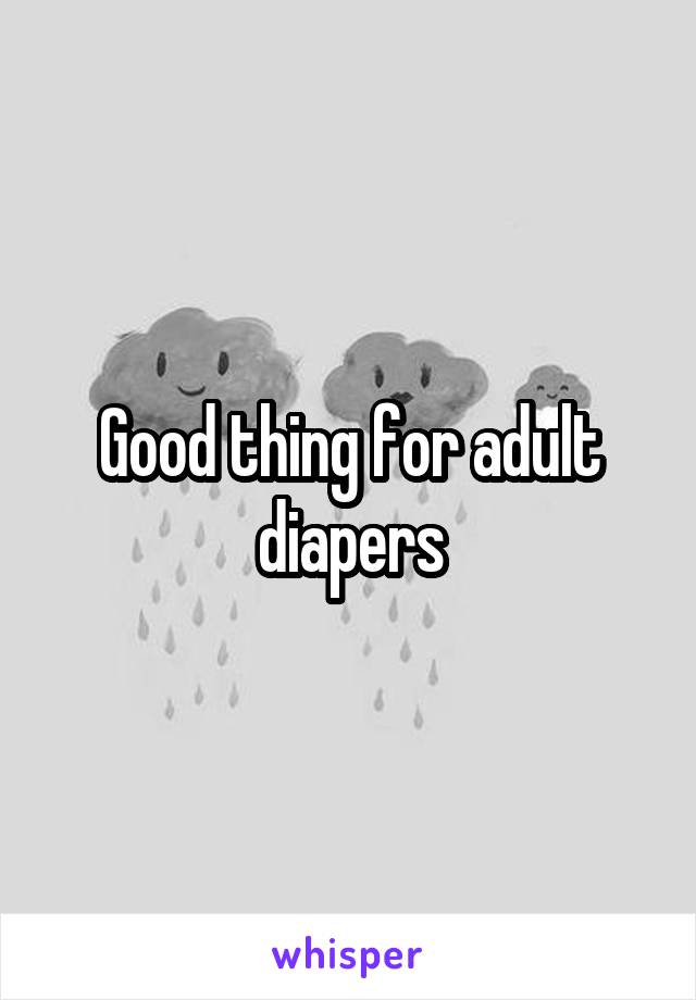 Good thing for adult diapers