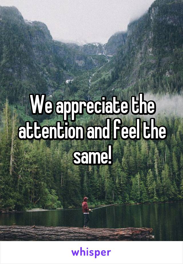 We appreciate the attention and feel the same!