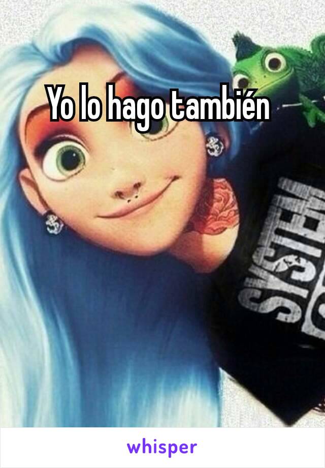 Yo lo hago también 