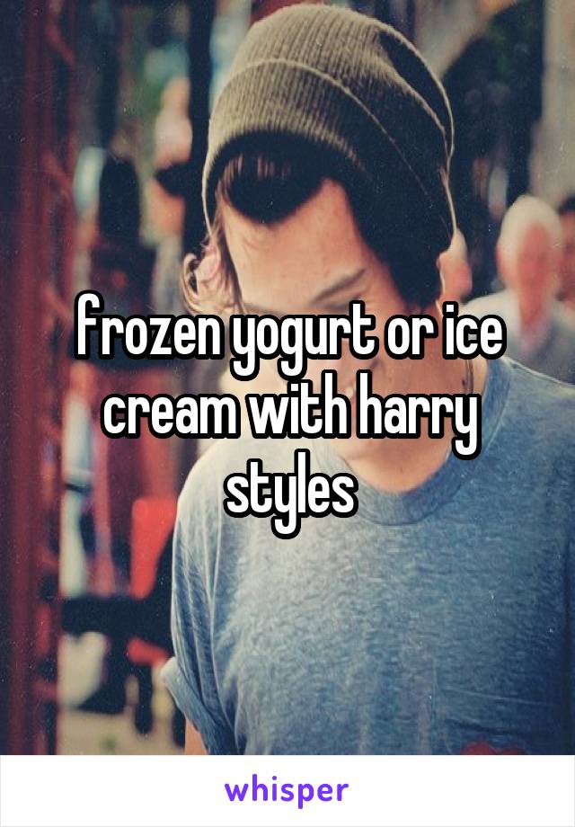 frozen yogurt or ice cream with harry styles