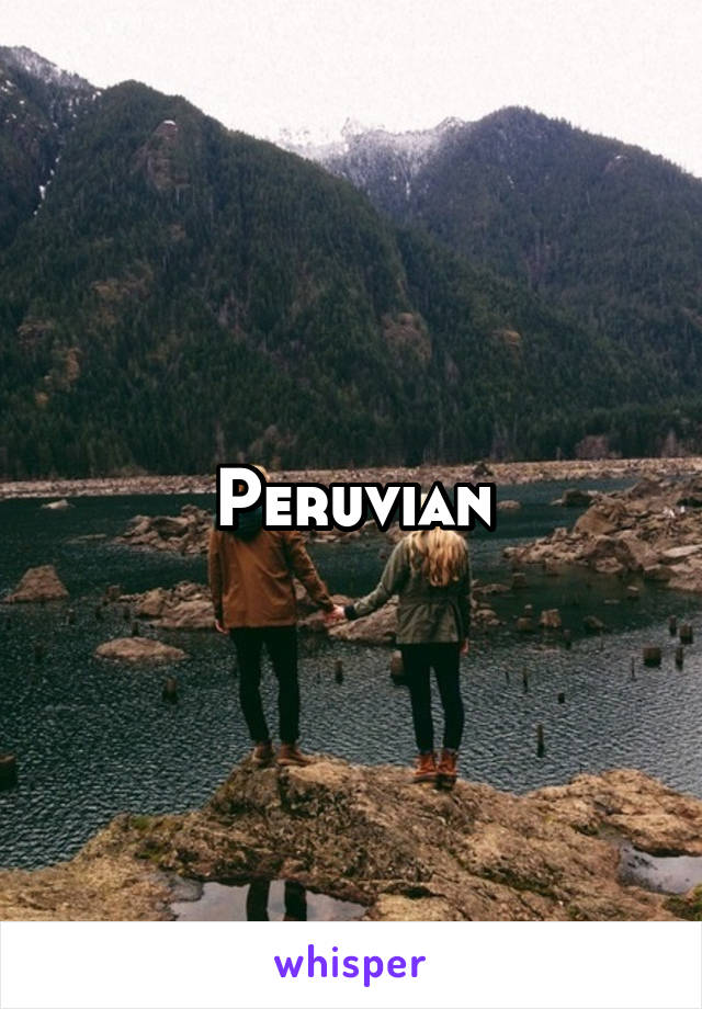 Peruvian