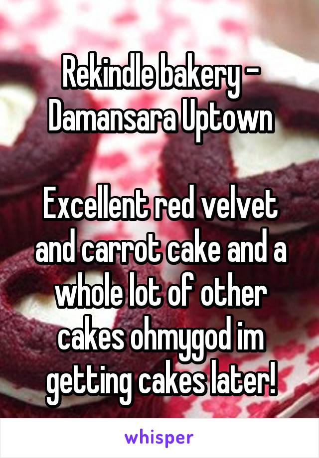 Rekindle bakery - Damansara Uptown

Excellent red velvet and carrot cake and a whole lot of other cakes ohmygod im getting cakes later!