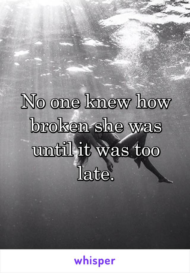 No one knew how broken she was until it was too late.