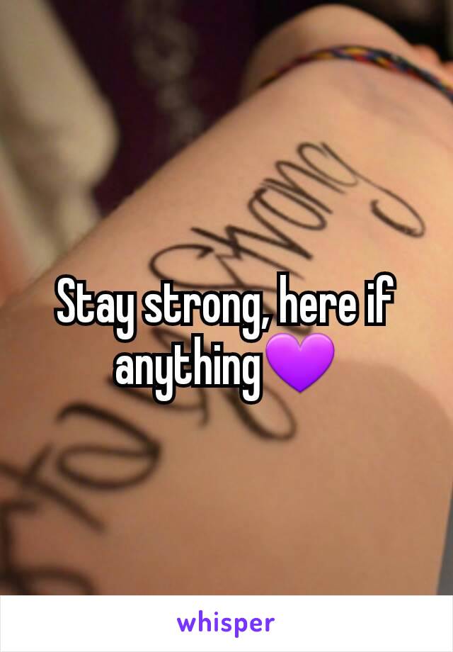 Stay strong, here if anything💜