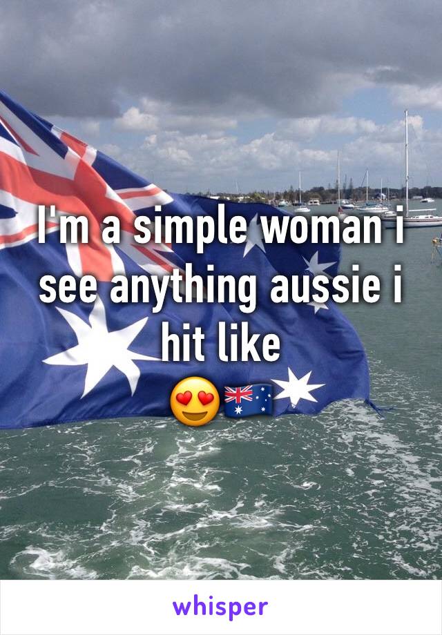 I'm a simple woman i see anything aussie i hit like 
😍🇦🇺