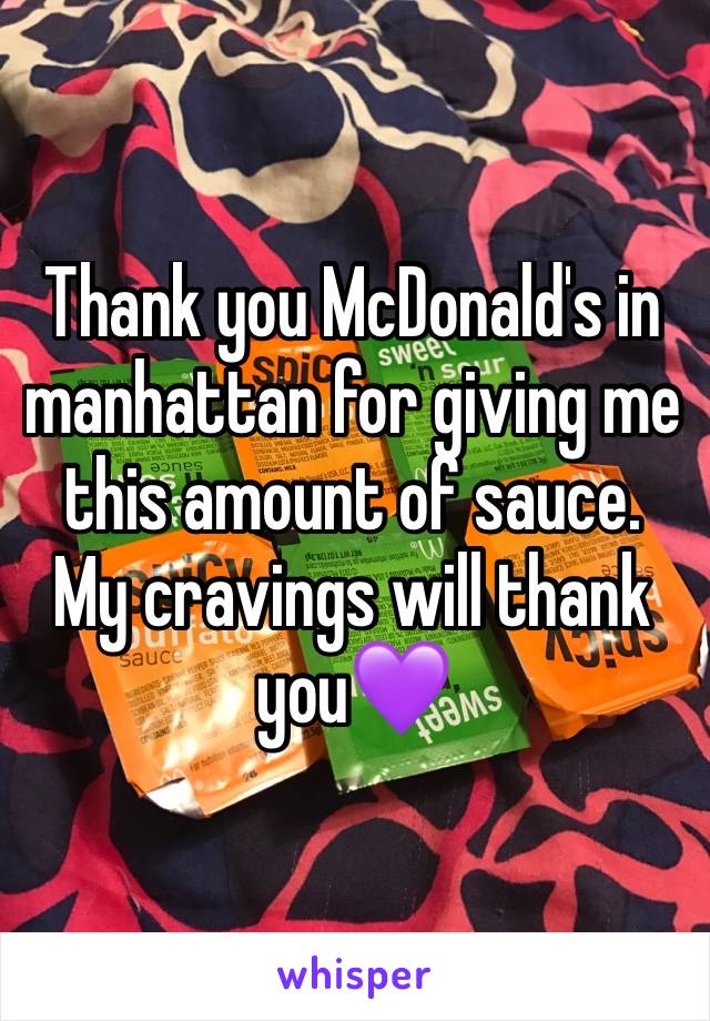 Thank you McDonald's in manhattan for giving me this amount of sauce. My cravings will thank you💜