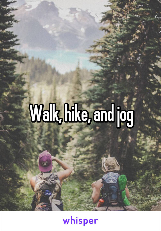 Walk, hike, and jog