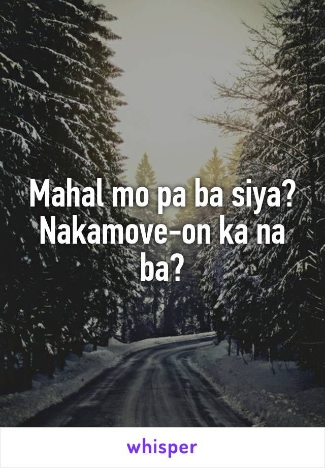 Mahal mo pa ba siya? Nakamove-on ka na ba?