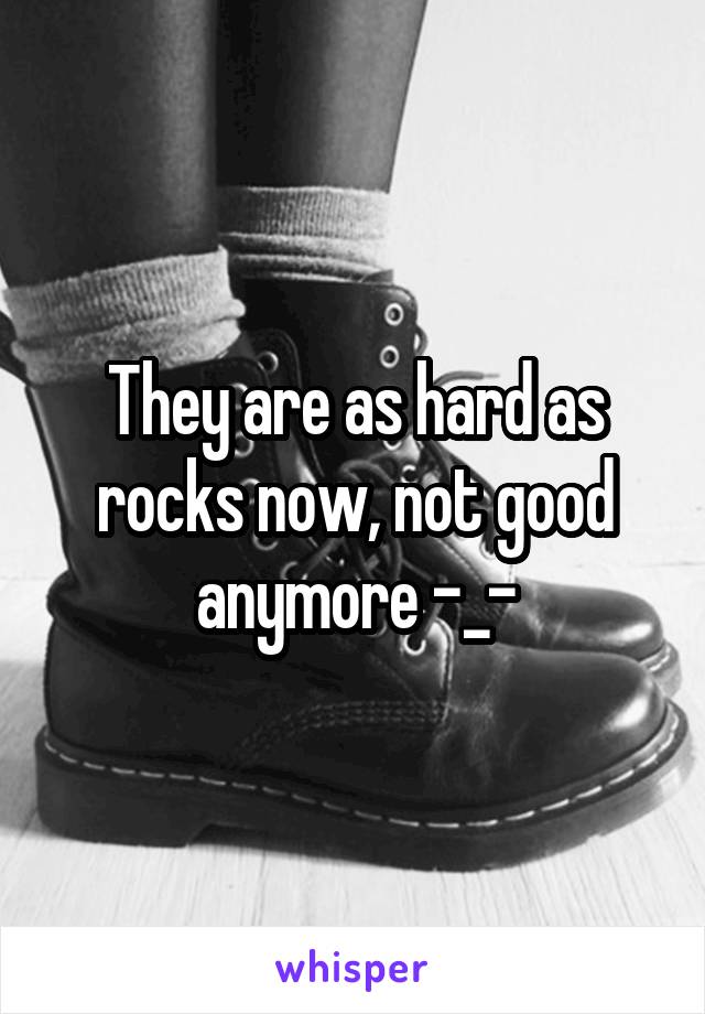 They are as hard as rocks now, not good anymore -_-