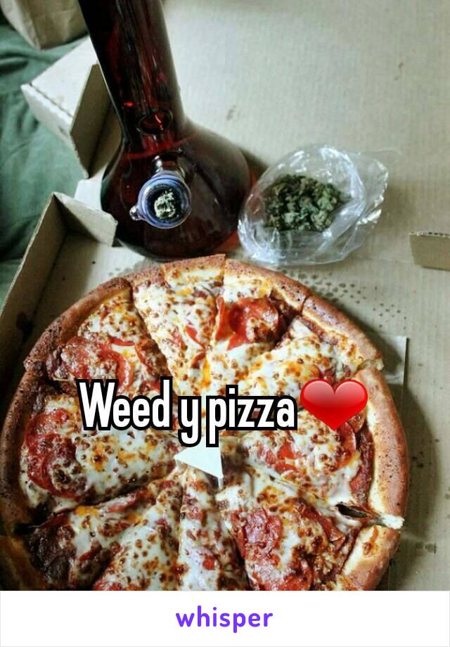 Weed y pizza❤