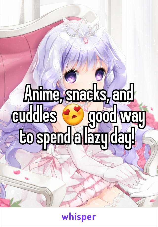 Anime, snacks, and cuddles 😍 good way to spend a lazy day! 