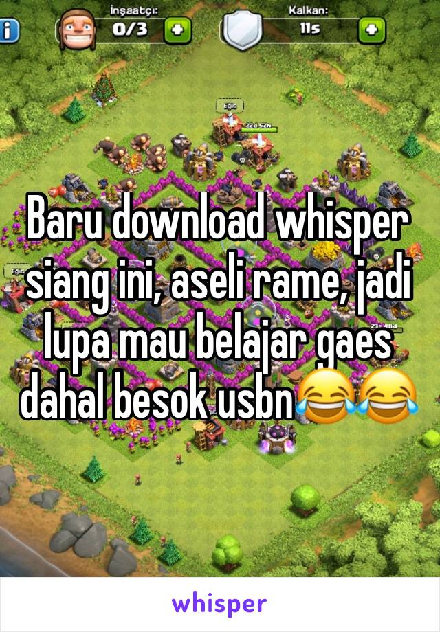 Baru download whisper siang ini, aseli rame, jadi lupa mau belajar gaes dahal besok usbn😂😂