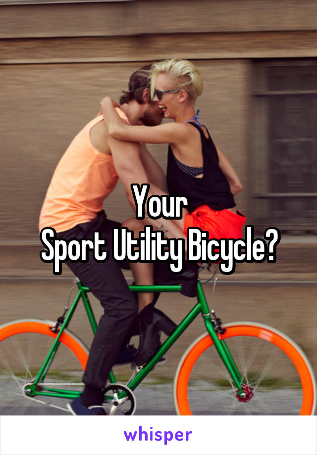 Your
Sport Utility Bicycle?