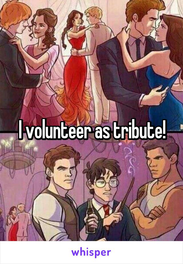 I volunteer as tribute!