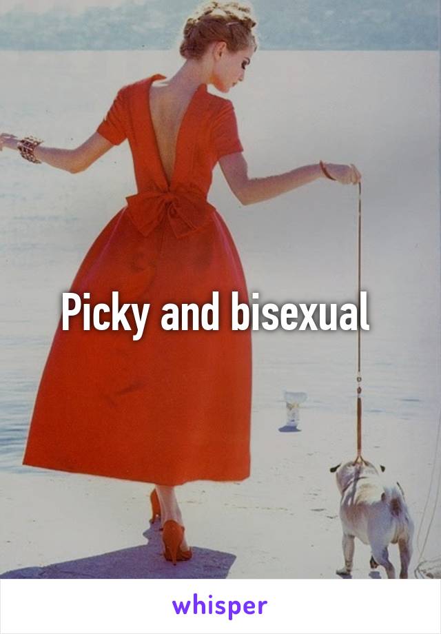 Picky and bisexual 