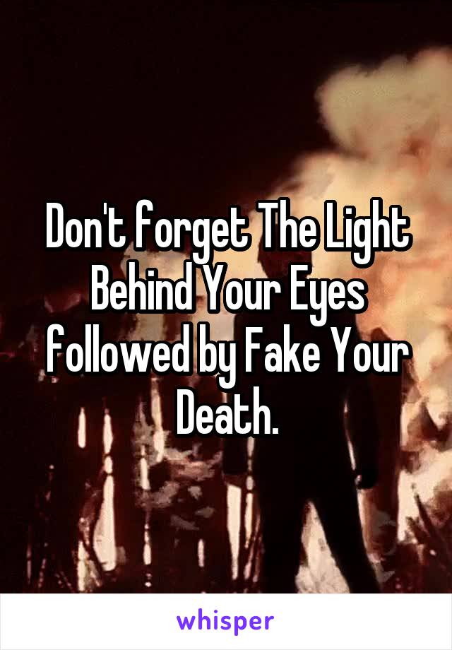 Don't forget The Light Behind Your Eyes followed by Fake Your Death.