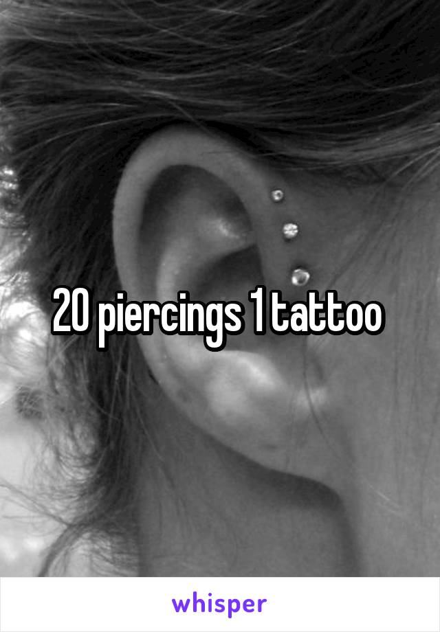 20 piercings 1 tattoo 