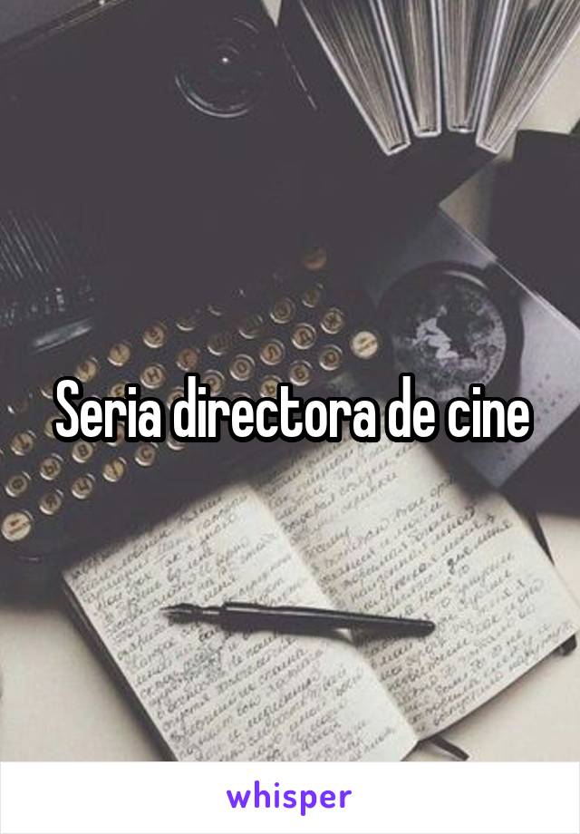 Seria directora de cine