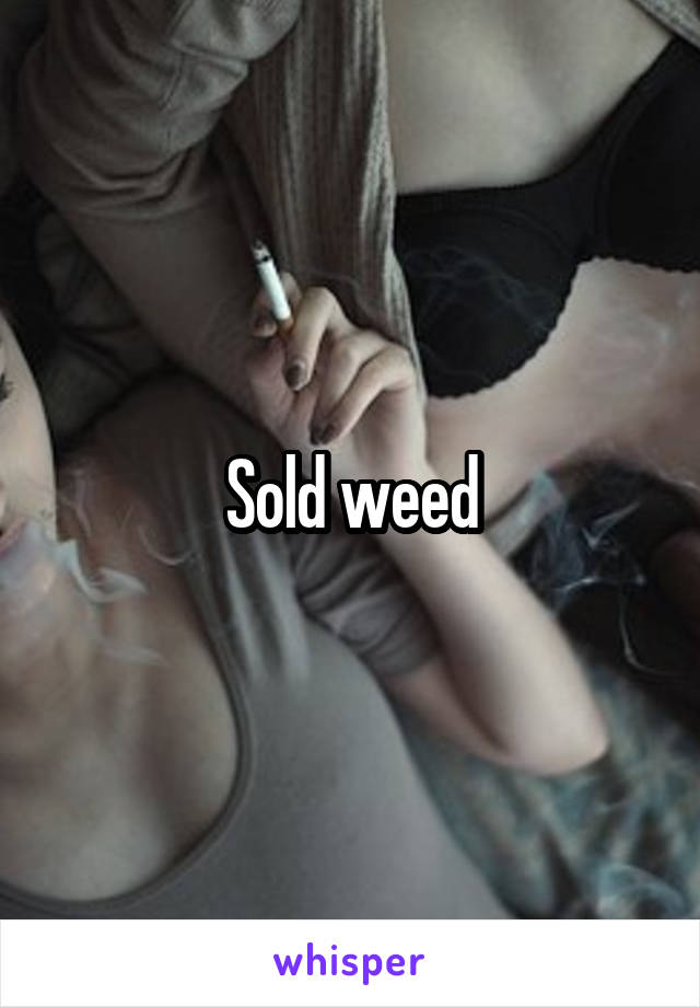 Sold weed