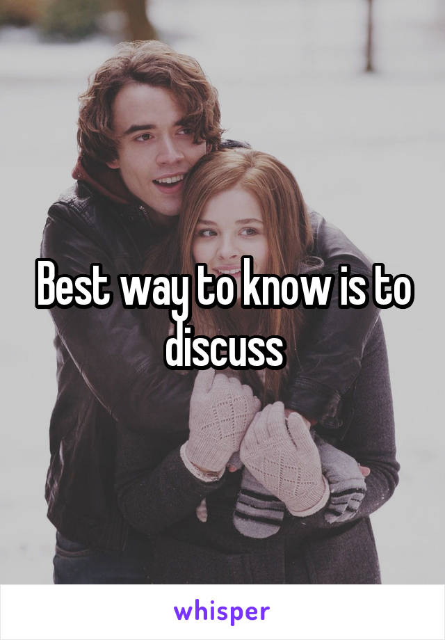 Best way to know is to discuss