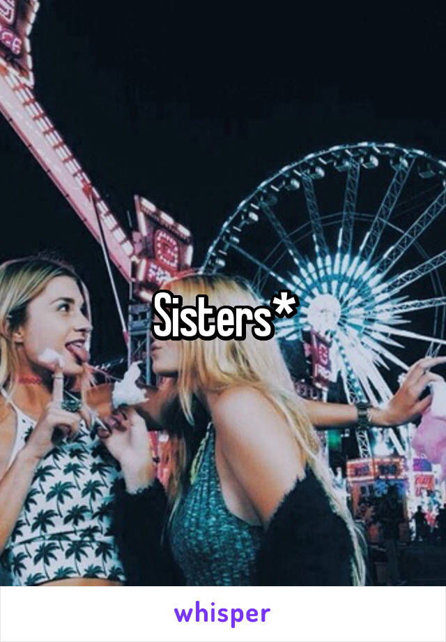 Sisters*