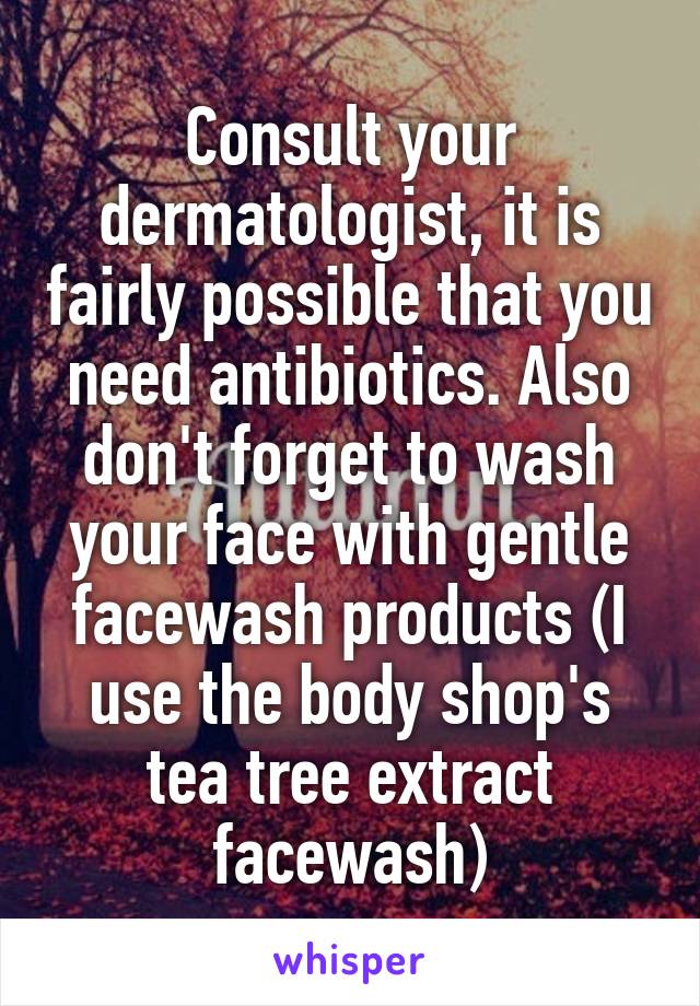 Consult your dermatologist, it is fairly possible that you need antibiotics. Also don't forget to wash your face with gentle facewash products (I use the body shop's tea tree extract facewash)