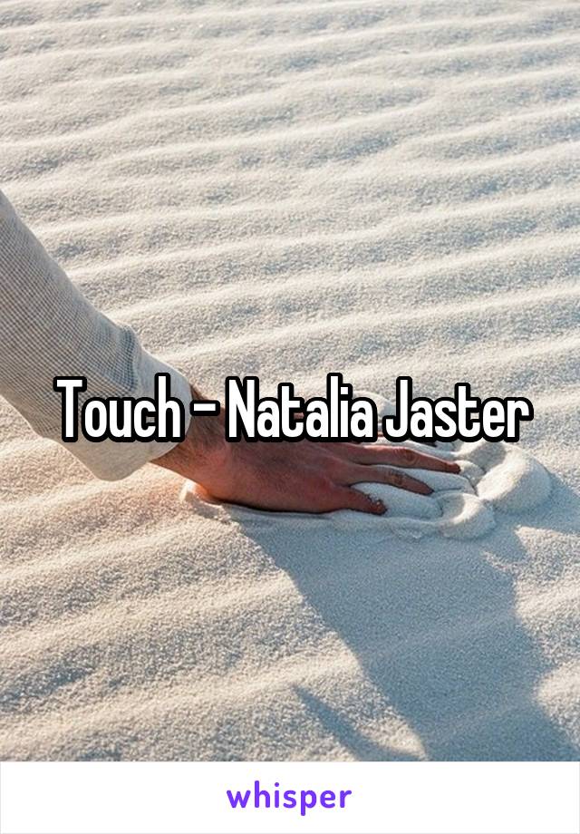 Touch - Natalia Jaster