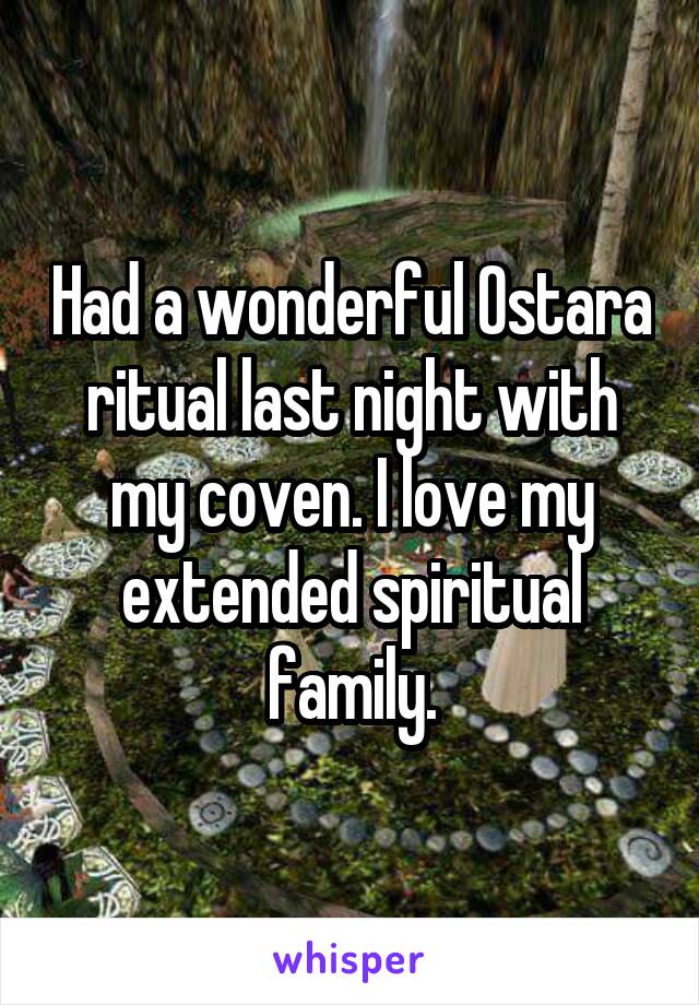Had a wonderful Ostara ritual last night with my coven. I love my extended spiritual family.