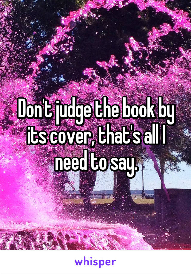 Don't judge the book by its cover, that's all I need to say.