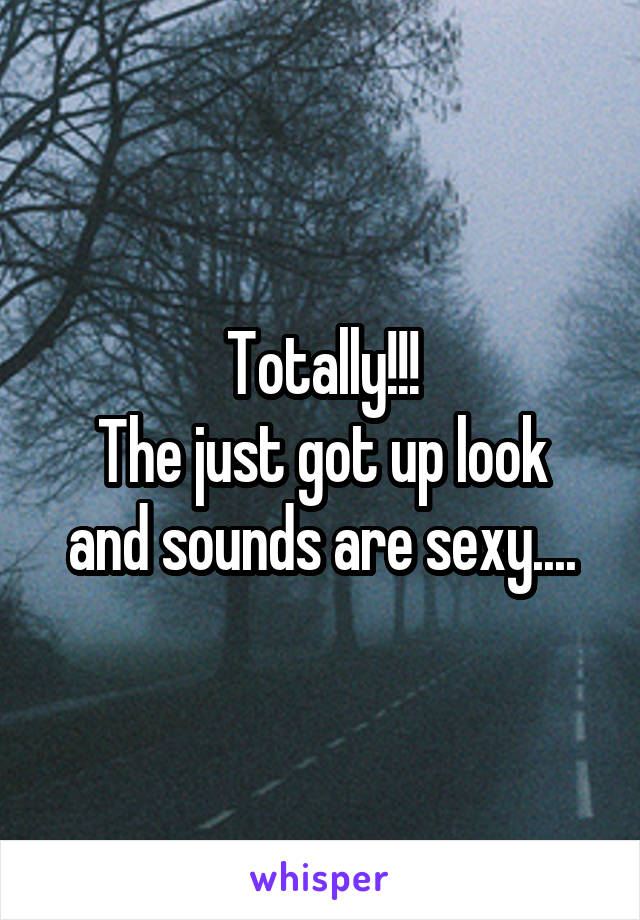 Totally!!!
The just got up look and sounds are sexy....