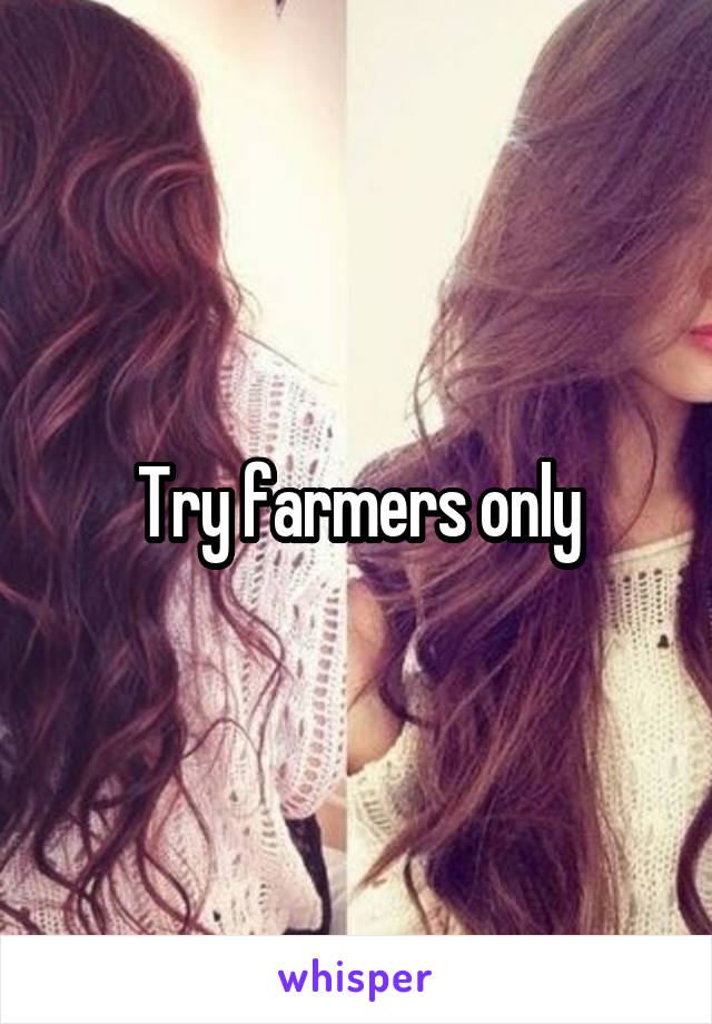 Try farmers only