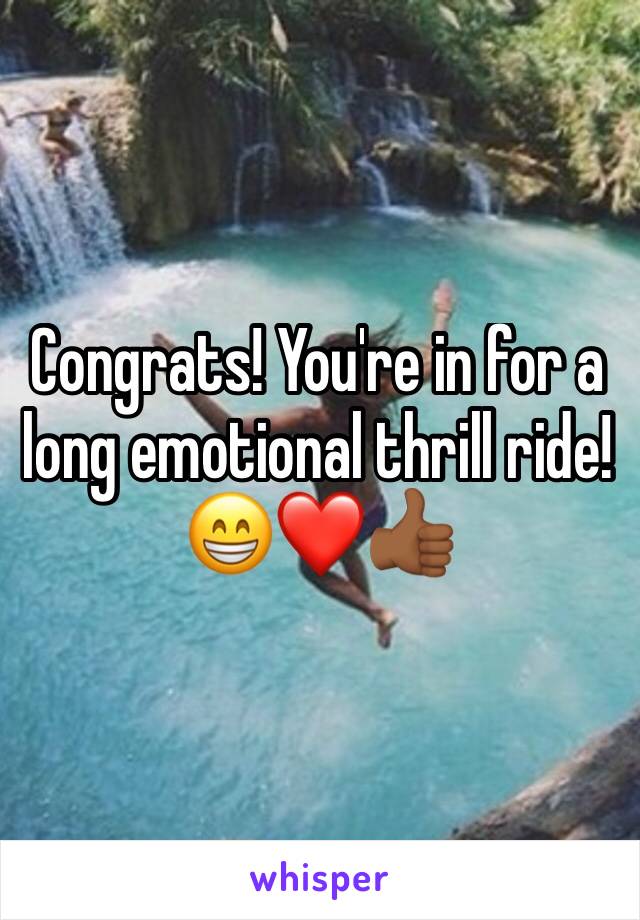 Congrats! You're in for a long emotional thrill ride! 😁❤👍🏾