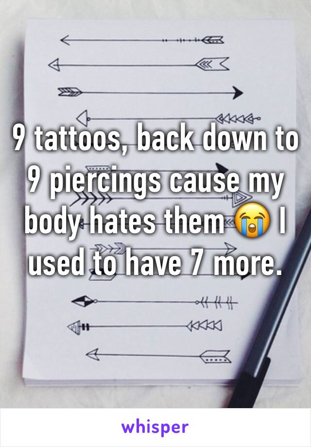 9 tattoos, back down to 9 piercings cause my body hates them 😭 I used to have 7 more. 