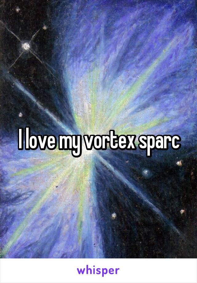 I love my vortex sparc