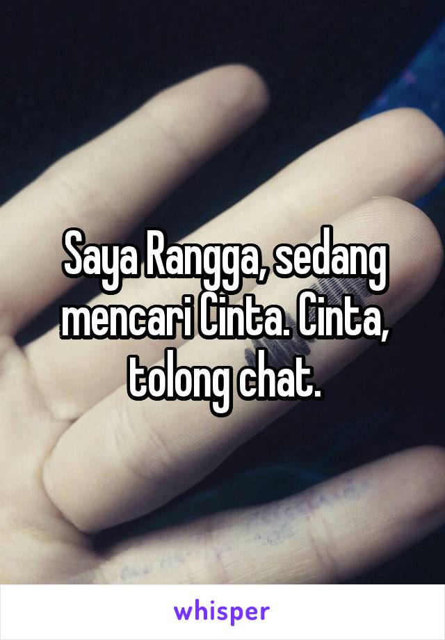 Saya Rangga, sedang mencari Cinta. Cinta, tolong chat.