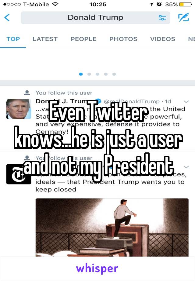 Even Twitter knows...he is just a user and not my President