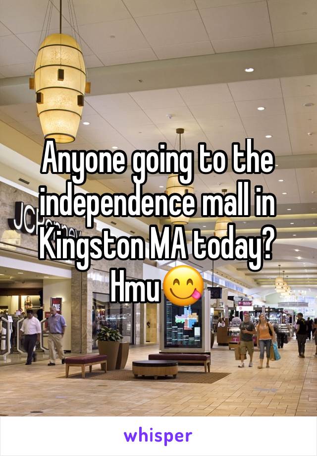 Anyone going to the independence mall in Kingston MA today? Hmu😋