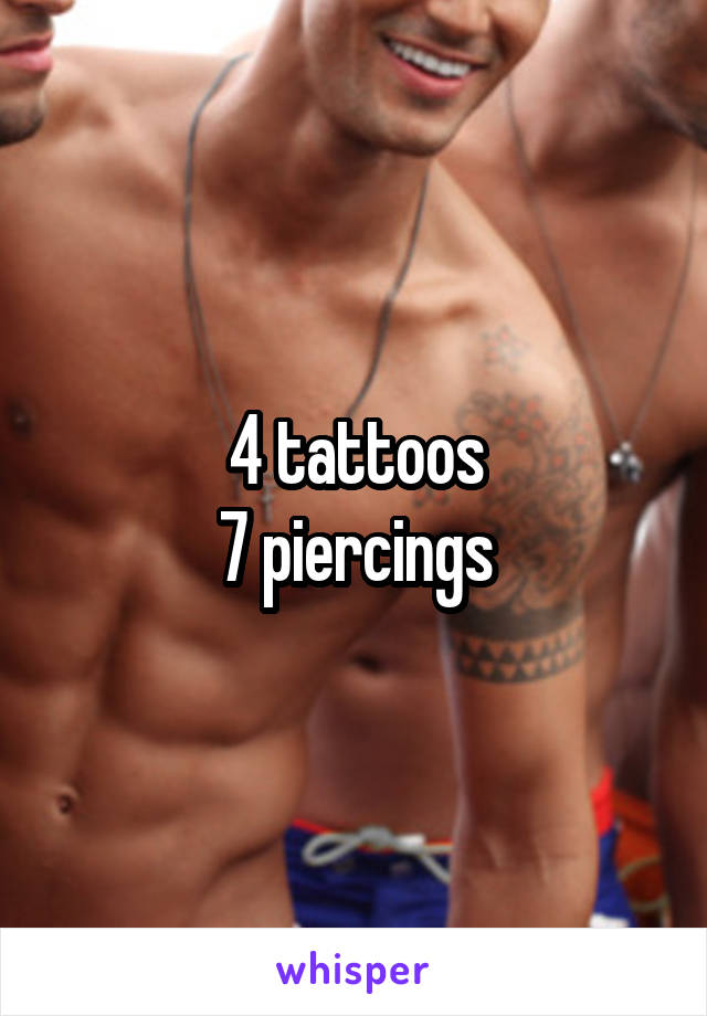 4 tattoos
7 piercings