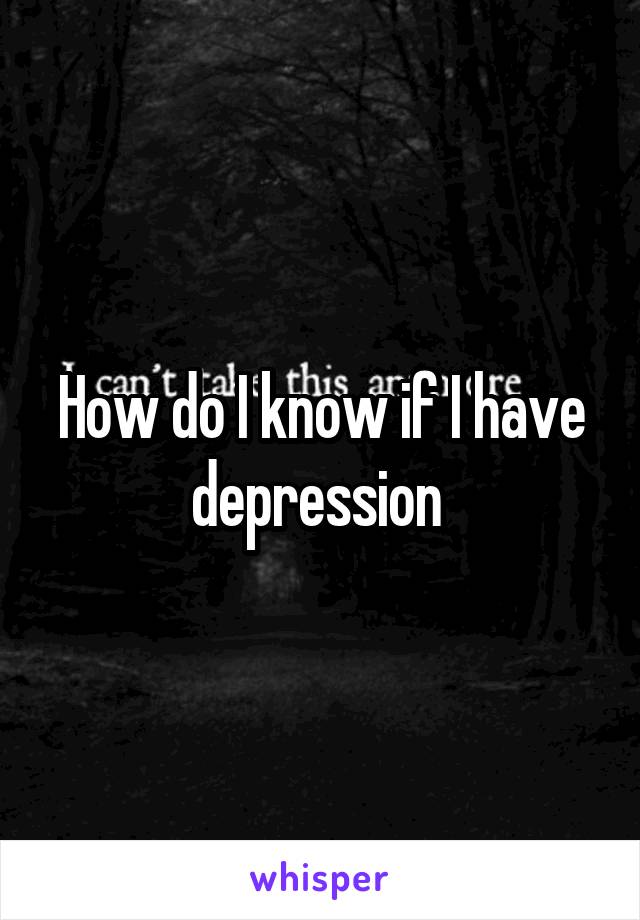 How do I know if I have depression 