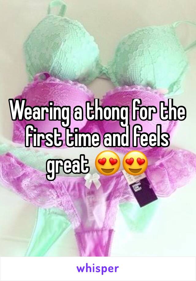 Wearing a thong for the first time and feels great 😍😍