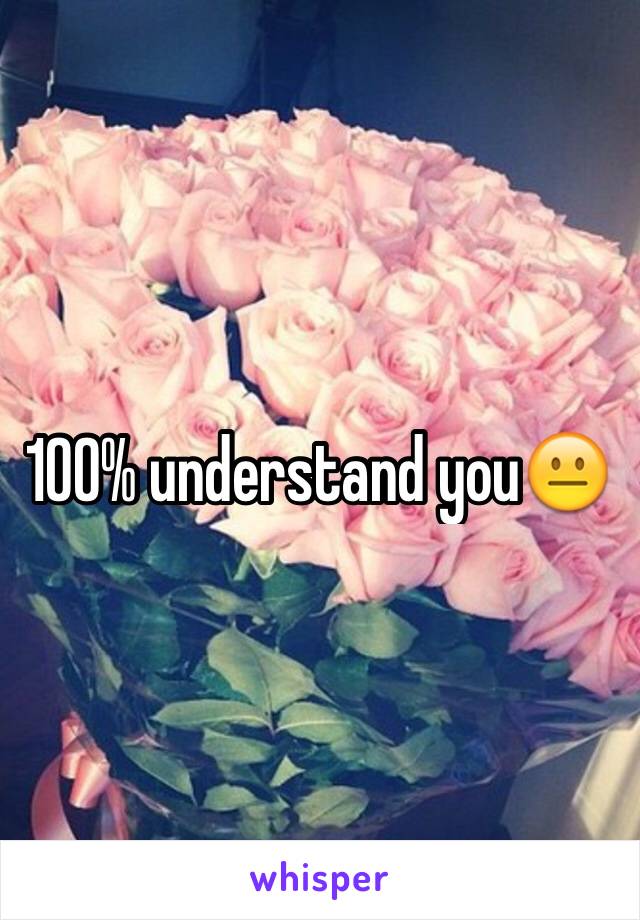 100% understand you😐