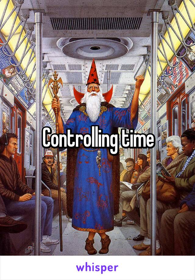 Controlling time