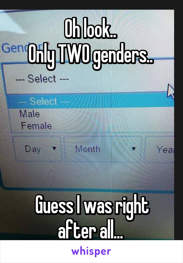 Oh look.. 
Only TWO genders.. 





Guess I was right after all... 