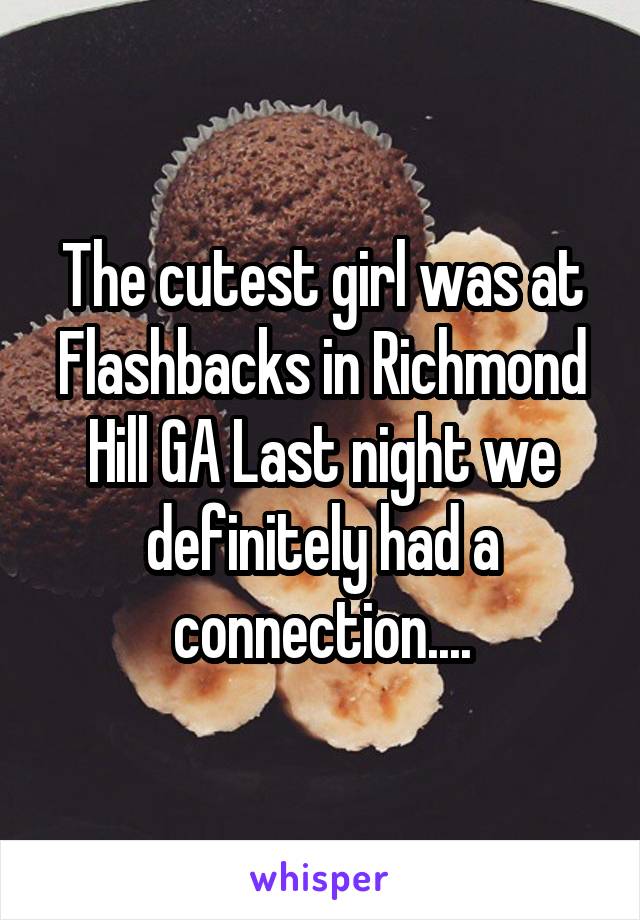 The cutest girl was at Flashbacks in Richmond Hill GA Last night we definitely had a connection....