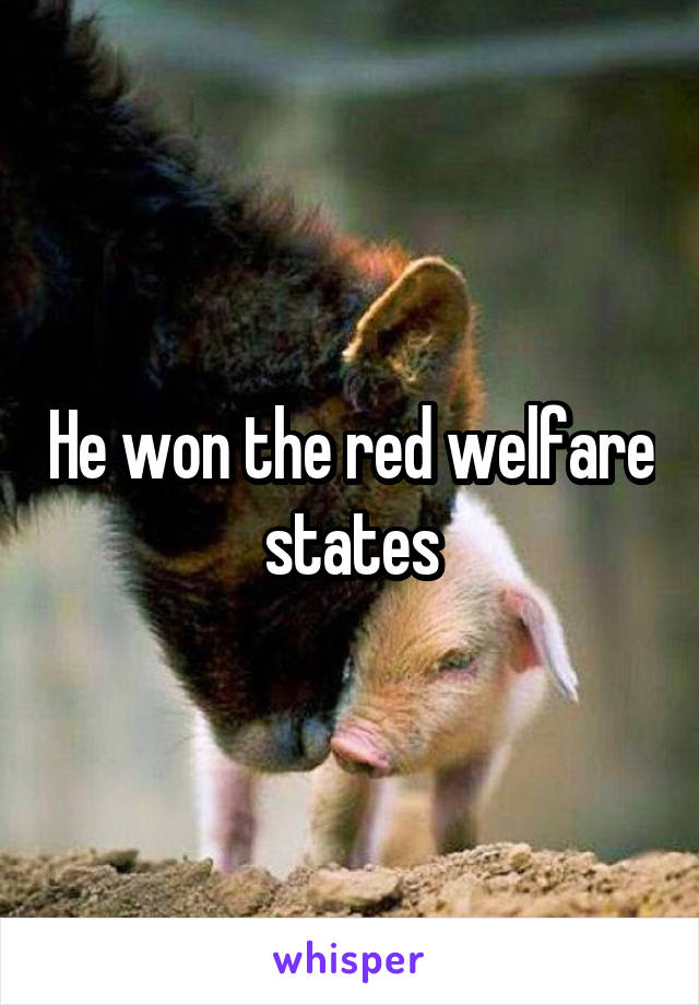 He won the red welfare states