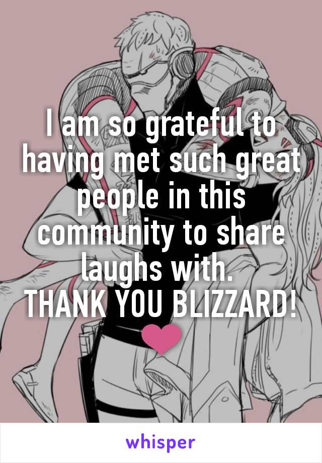 I am so grateful to having met such great people in this community to share laughs with. 
THANK YOU BLIZZARD! ❤️