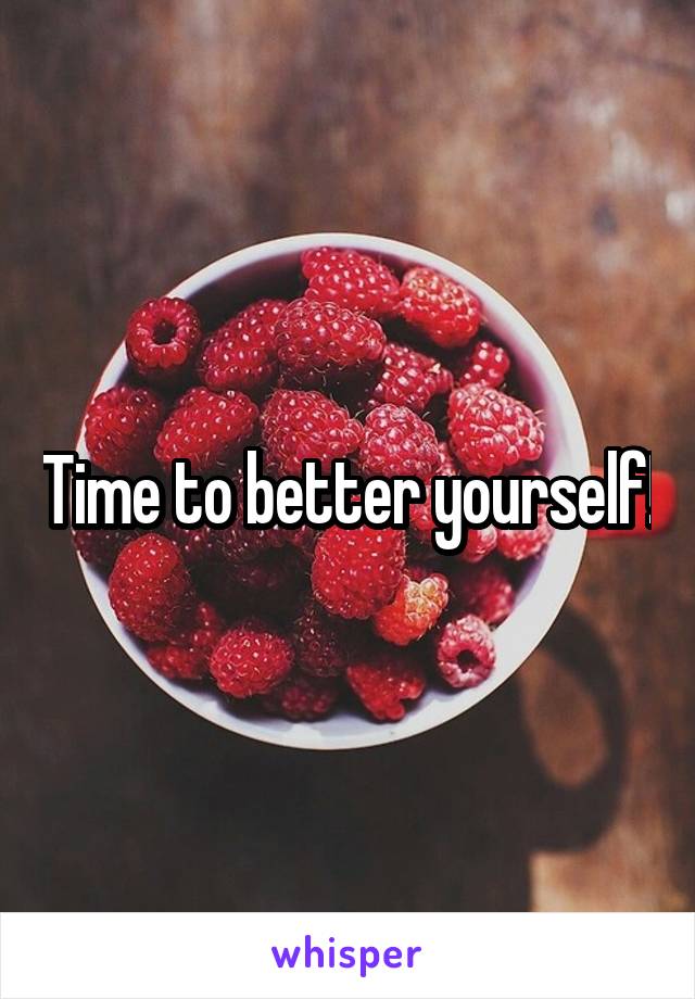 Time to better yourself!