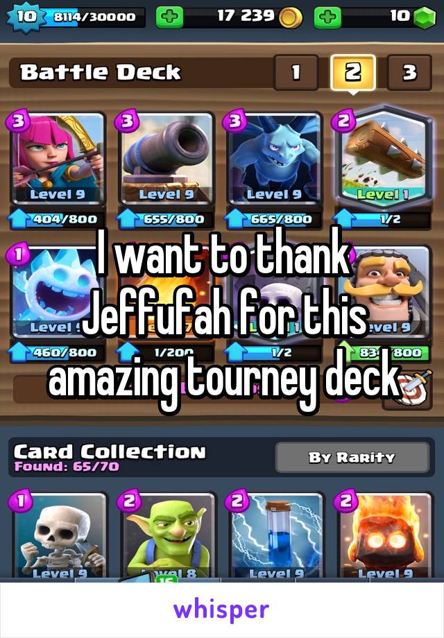 I want to thank Jeffufah for this amazing tourney deck