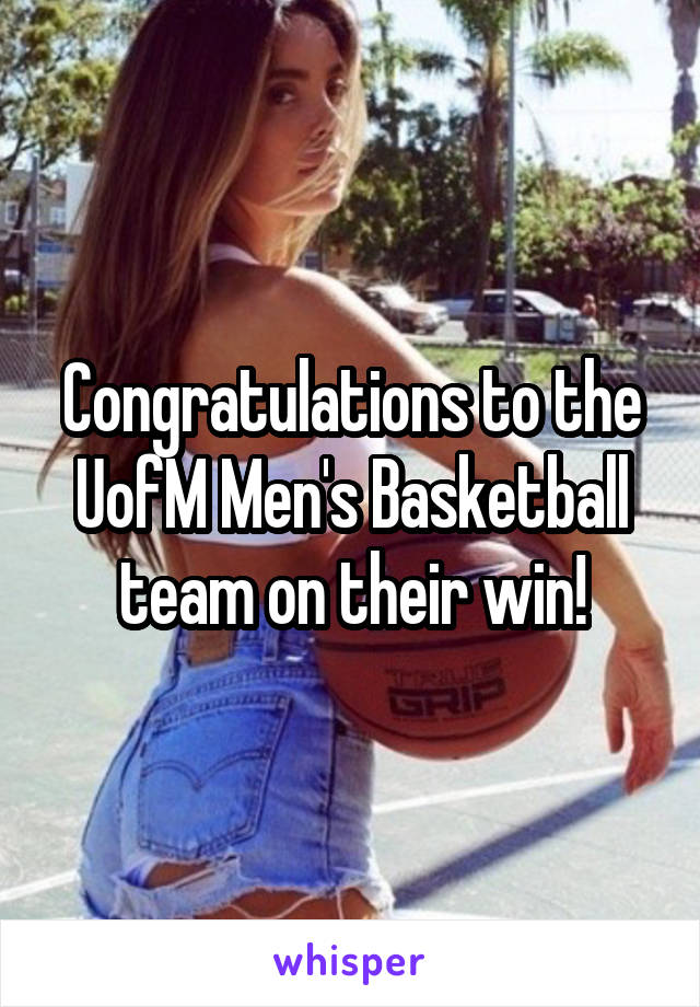 Congratulations to the UofM Men's Basketball team on their win!